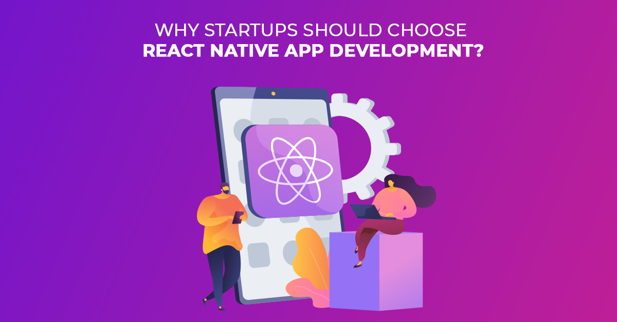 Por qué las empresas emergentes deberían elegir el desarrollo de aplicaciones nativas de React